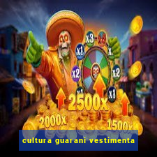 cultura guarani vestimenta